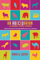 An Abecedarian of Animal Spirit Guides: Spiritual Growth through Reflections on Creatures - eBook