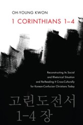 1 Corinthians 1-4: Reconstructing Its Social and Rhetorical Situation and Re-Reading It Cross-Culturally for Korean-Confucian Christians Today - eBook