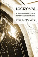 Logizomai: A Reasonable Faith in an Unreasonable World - eBook