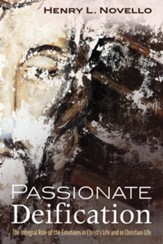 Passionate Deification: The Integral Role of the Emotions in Christ's Life and in Christian Life - eBook