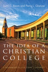 The Idea of a Christian College: A Reexamination for Today's University - eBook