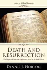 Death and Resurrection: The Shape and Function of a Literary Motif in the Book of Acts - eBook