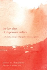 The Last Days of Dispensationalism: A Scholarly Critique of Popular Misconceptions - eBook