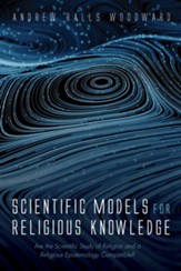 Scientific Models for Religious Knowledge: Are the Scientific Study of Religion and a Religious Epistemology Compatible? - eBook
