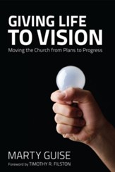 Giving Life to Vision: Moving the Church from Plans to Progress - eBook