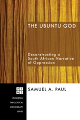 The Ubuntu God: Deconstructing a South African Narrative of Oppression - eBook