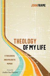 Theology of My Life: A Theological and Apologetic Memoir - eBook