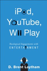 iPod, YouTube, Wii Play: Theological Engagements with Entertainment - eBook
