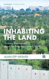 Inhabiting the Land: Thinking Theologically about the Palestinian-Israeli Conflict - eBook