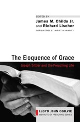 The Eloquence of Grace: Joseph Sittler and the Preaching Life - eBook