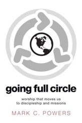 Going Full Circle: Worship that Moves Us to Discipleship and Missions - eBook