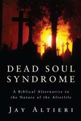 Dead Soul Syndrome: A Biblical Alternative to the Nature of the Afterlife - eBook