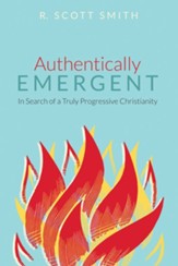 Authentically Emergent: In Search of a Truly Progressive Christianity - eBook