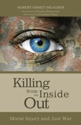 Killing from the Inside Out: Moral Injury and Just War - eBook