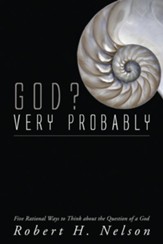 God? Very Probably: Five Rational Ways to Think about the Question of a God - eBook