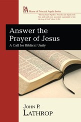 Answer the Prayer of Jesus: A Call for Biblical Unity - eBook