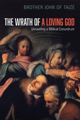 The Wrath of a Loving God: Unraveling a Biblical Conundrum - eBook