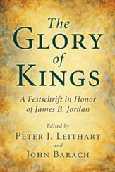 The Glory of Kings: A Festschrift in Honor of James B. Jordan - eBook