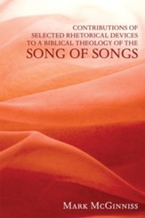 Contributions of Selected Rhetorical Devices to a Biblical Theology of The Song of Songs - eBook