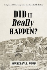 Did it Really Happen?: Apologetics and Biblical Interpretation According to Carl F. H. Henry - eBook