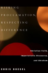 Risking Proclamation, Respecting Difference: Christian Faith, Imperialistic Discourse, and Abraham - eBook