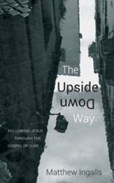 The Upside Down Way: Following Jesus through the Gospel of Luke - eBook