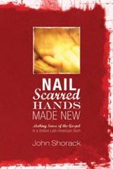 Nail Scarred Hands Made New: Making Sense of the Gospel in a Violent Latin American Slum - eBook