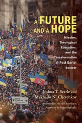 A Future and a Hope: Mission, Theological Education, and the Transformation of Post-Soviet Society - eBook