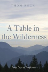 A Table in the Wilderness: Forty Days of Forgiveness - eBook
