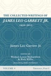 The Collected Writings of James Leo Garrett Jr., 1950-2015: Volume Four: Theology, Part I - eBook