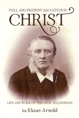 Full and Present Salvation in Christ: Life and Work of Theodor Jellinghaus - eBook