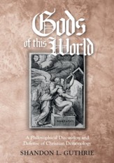 Gods of this World: A Philosophical Discussion and Defense of Christian Demonology - eBook