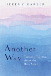 Another Way: Thinking Together about the Holy Spirit - eBook