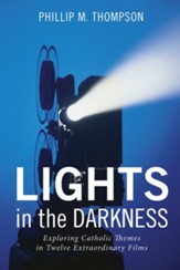 Lights in the Darkness: Exploring Catholic Themes in Twelve Extraordinary Films - eBook