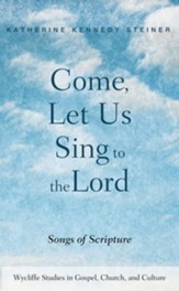 Come, Let Us Sing to the Lord: Songs of Scripture - eBook
