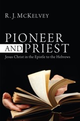 Pioneer and Priest: Jesus Christ in the Epistle to the Hebrews - eBook