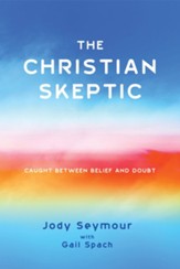 The Christian Skeptic: Caught between Belief and Doubt - eBook