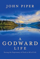 A Godward Life: Savoring the Supremacy of God in All of Life - eBook