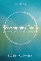 Worshipping Trinity, Second Edition: Coming Back to the Heart of Worship - eBook