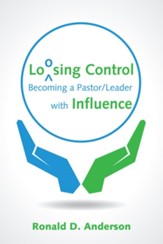 Loosing Control: Becoming a Pastor Leader with Influence - eBook