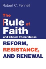 The Rule of Faith and Biblical Interpretation: Reform, Resistance, and Renewal - eBook