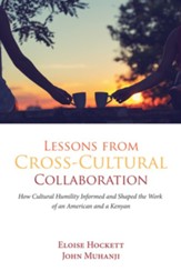 Lessons from Cross-Cultural Collaboration: How Cultural Humility Informed and Shaped the Work of an American and a Kenyan - eBook