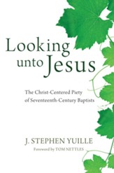 Looking unto Jesus: The Christ-Centered Piety of Seventeenth-Century Baptists - eBook