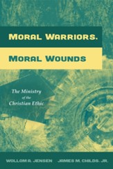 Moral Warriors, Moral Wounds: The Ministry of the Christian Ethic - eBook
