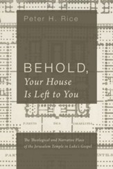 Behold, Your House Is Left to You: The Theological and Narrative Place of the Jerusalem Temple in Luke's Gospel - eBook