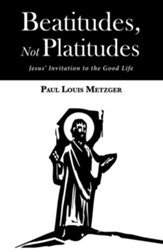 Beatitudes, Not Platitudes: Jesus' Invitation to the Good Life - eBook