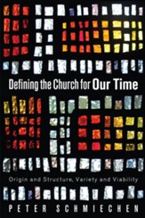 Defining the Church for Our Time: Origin and Structure, Variety and Viability - eBook