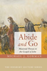 Abide and Go: Missional Theosis in the Gospel of John - eBook