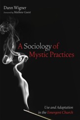 A Sociology of Mystic Practices: Use and Adaptation in the Emergent Church - eBook