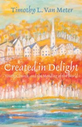 Created in Delight: Youth, Church, and the Mending of the World - eBook